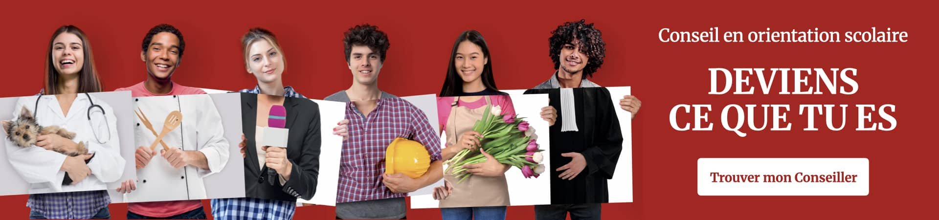 Conseil en orientation scolaire — Deviens ce que tu es. Six jeunes tenant les attributs de leur futur métier : vétérinaire, cuisinier, journaliste, artisan, fleuriste, avocat.